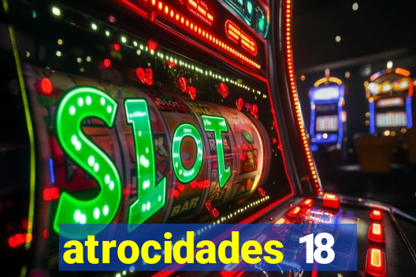 atrocidades 18